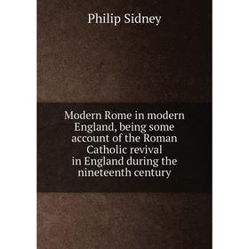 

Книга Modern Rome in modern England, being some account of the Roman Catholic revival in England during the nineteenth century
