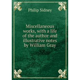 

Книга Miscellaneous works, with a life of the author and illustrative notes by William Gray