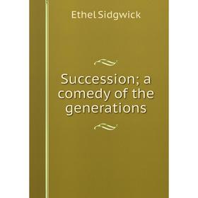 

Книга Succession; a comedy of the generations