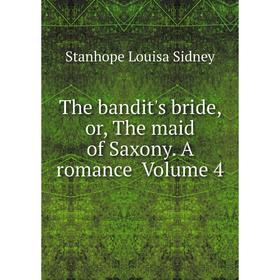 

Книга The bandit's bride, or, The maid of Saxony. A romance Volume 4