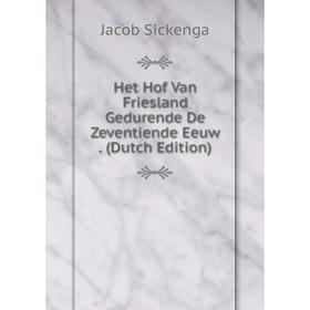 

Книга Het Hof Van Friesland Gedurende De Zeventiende Eeuw. (Dutch Edition)