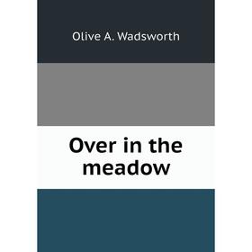 

Книга Over in the meadow