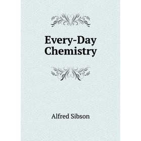 

Книга Every-Day Chemistry