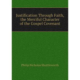 

Книга Justification Through Faith, the Merciful Character of the Gospel Covenant