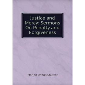 

Книга Justice and Mercy: Sermons On Penalty and Forgiveness