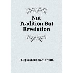 

Книга Not Tradition But Revelation