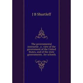 

Книга The governmental instructor. a. view of the government of the United States, and of the state governments. for schools