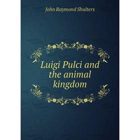 

Книга Luigi Pulci and the animal kingdom