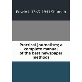 

Книга Practical journalism; a complete manual of the best newspaper methods