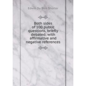 

Книга Both sides of 100 public questions, briefly debated; with affirmative and negative references