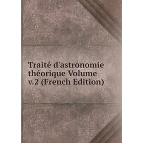 

Книга Traité d'astronomie théorique Volume v.2 (French Edition)