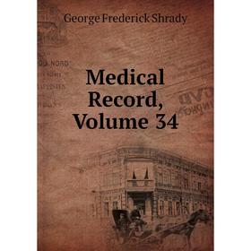 

Книга Medical record, Volume 34