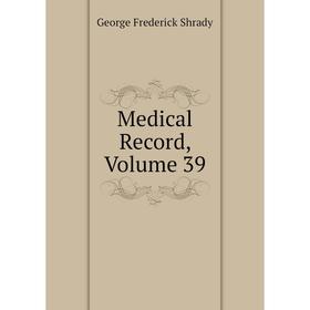 

Книга Medical record, Volume 39