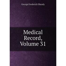 

Книга Medical record, Volume 31