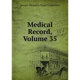 

Книга Medical record, Volume 35