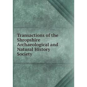 

Книга Transactions of the Shropshire Archaeological and Natural History Society