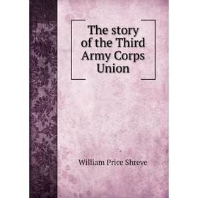 

Книга The story of the Third Army Corps Union
