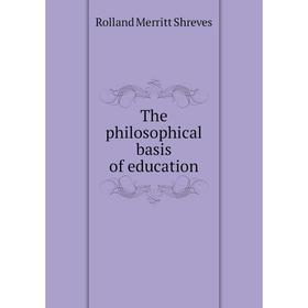 

Книга The philosophical basis of education