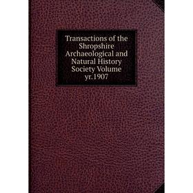 

Книга Transactions of the Shropshire Archaeological and Natural History Society Volume yr.1907