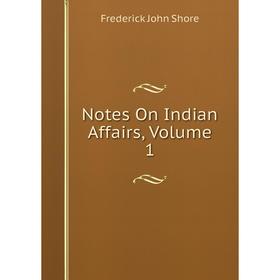 

Книга Notes On Indian Affairs, Volume 1