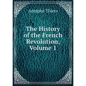 

Книга The History of the French Revolution, Volume 1