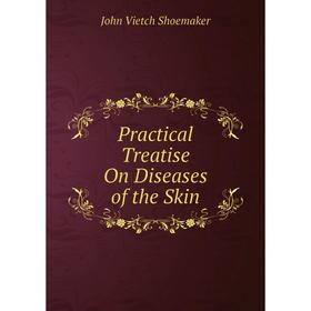 

Книга Practical Treatise On Diseases of the Skin