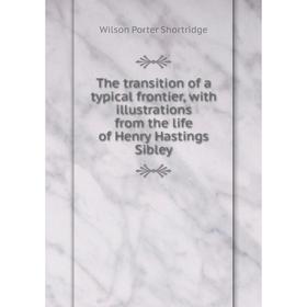 

Книга The transition of a typical frontier, with illustrations from the life of Henry Hastings Sibley