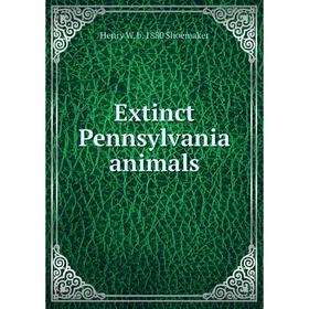 

Книга Extinct Pennsylvania animals