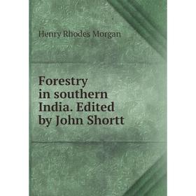 

Книга Forestry in southern India. Edited by John Shortt
