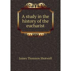 

Книга A study in the history of the eucharist