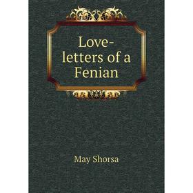 

Книга Love-letters of a Fenian