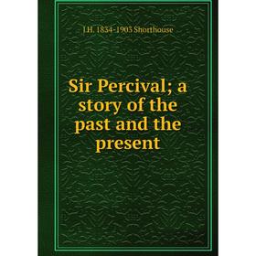 

Книга Sir Percival; a story of the past and the present