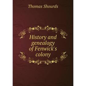 

Книга History and genealogy of Fenwick's colony