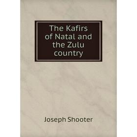 

Книга The Kafirs of Natal and the Zulu country