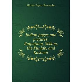 

Книга Indian pages and pictures: Rajputana, Sikkim, the Punjab, and Kashmir