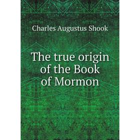 

Книга The true origin of the Book of Mormon