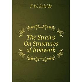 

Книга The Strains On Structures of Ironwork