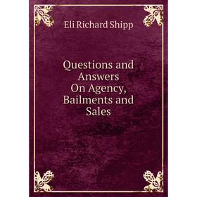 

Книга Questions and Answers On Agency, Bailments and Sales