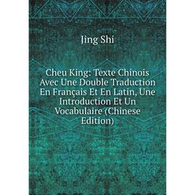 

Книга Cheu King: Texte Chinois Avec Une Double Traduction En Français Et En Latin, Une Introduction Et Un Vocabulaire (Chinese Edition)