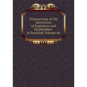 

Книга Transactions of the Institution of Engineers and Shipbuilders in Scotland, Volume 46