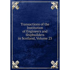 

Книга Transactions of the Institution of Engineers and Shipbuilders in Scotland, Volume 23