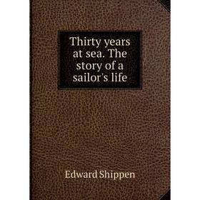 

Книга Thirty years at sea. The story of a sailor's life