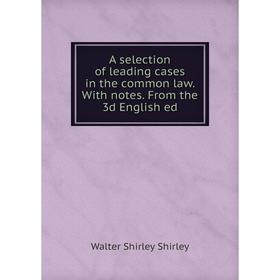 

Книга A selection of leading cases in the common law. With notes. From the 3d English ed