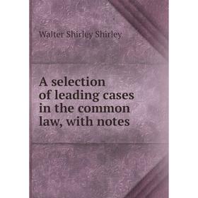 

Книга A selection of leading cases in the common law, with notes