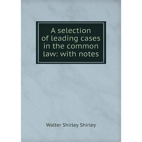 

Книга A selection of leading cases in the common law: with notes