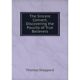 

Книга The Sincere Convert, Discovering the Paucity of True Believers