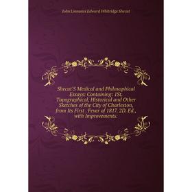 

Книга Shecut'S Medical and Philosophical Essays: Containing: 1St. Topographical, Historical and Other Sketches of the City of Charleston, from Its Fir