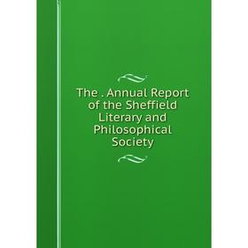 

Книга The. Annual Report of the Sheffield Literary and Philosophical Society