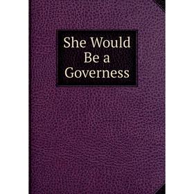 

Книга She Would Be a Governess