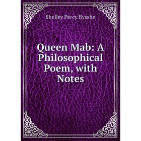 

Книга Queen Mab: A Philosophical Poem, with Notes